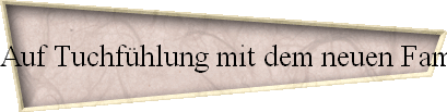 Auf Tuchf�hlung mit dem neuen Familienmitglied