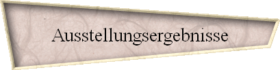 Ausstellungsergebnisse