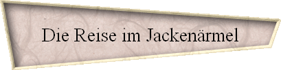 Die Reise im Jacken�rmel