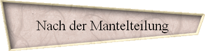 Nach der Mantelteilung