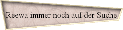 Reewa immer noch auf der Suche